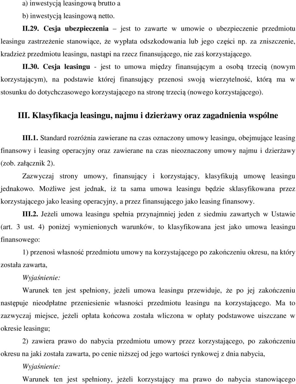 za zniszczenie, kradzież przedmiotu leasingu, nastąpi na rzecz finansującego, nie zaś korzystającego. II.30.