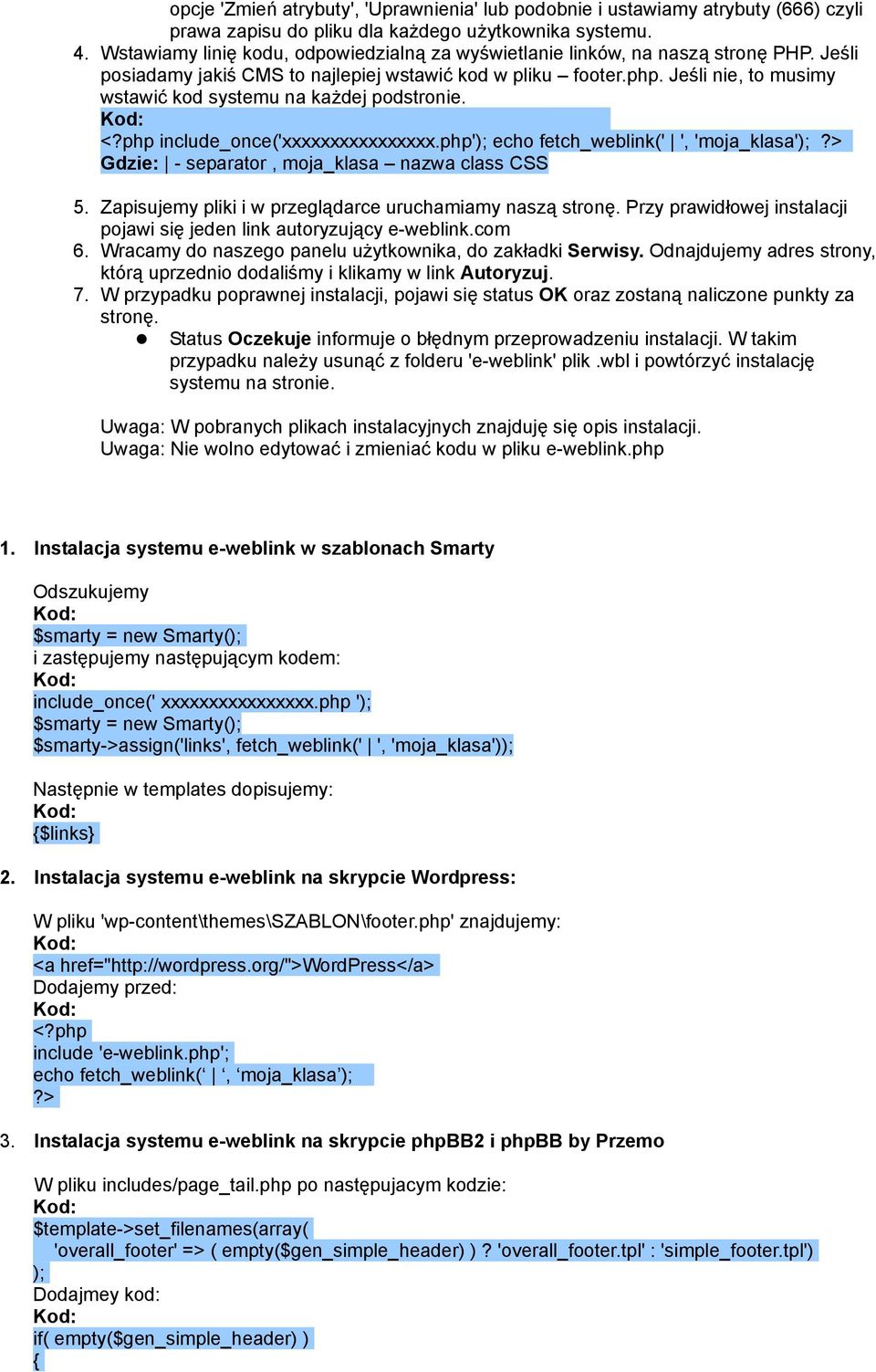 Jeśli nie, to musimy wstawić kod systemu na każdej podstronie. <?php include_once('xxxxxxxxxxxxxxxx.php'); echo fetch_weblink(' ', 'moja_klasa');?> Gdzie: - separator, moja_klasa nazwa class CSS 5.