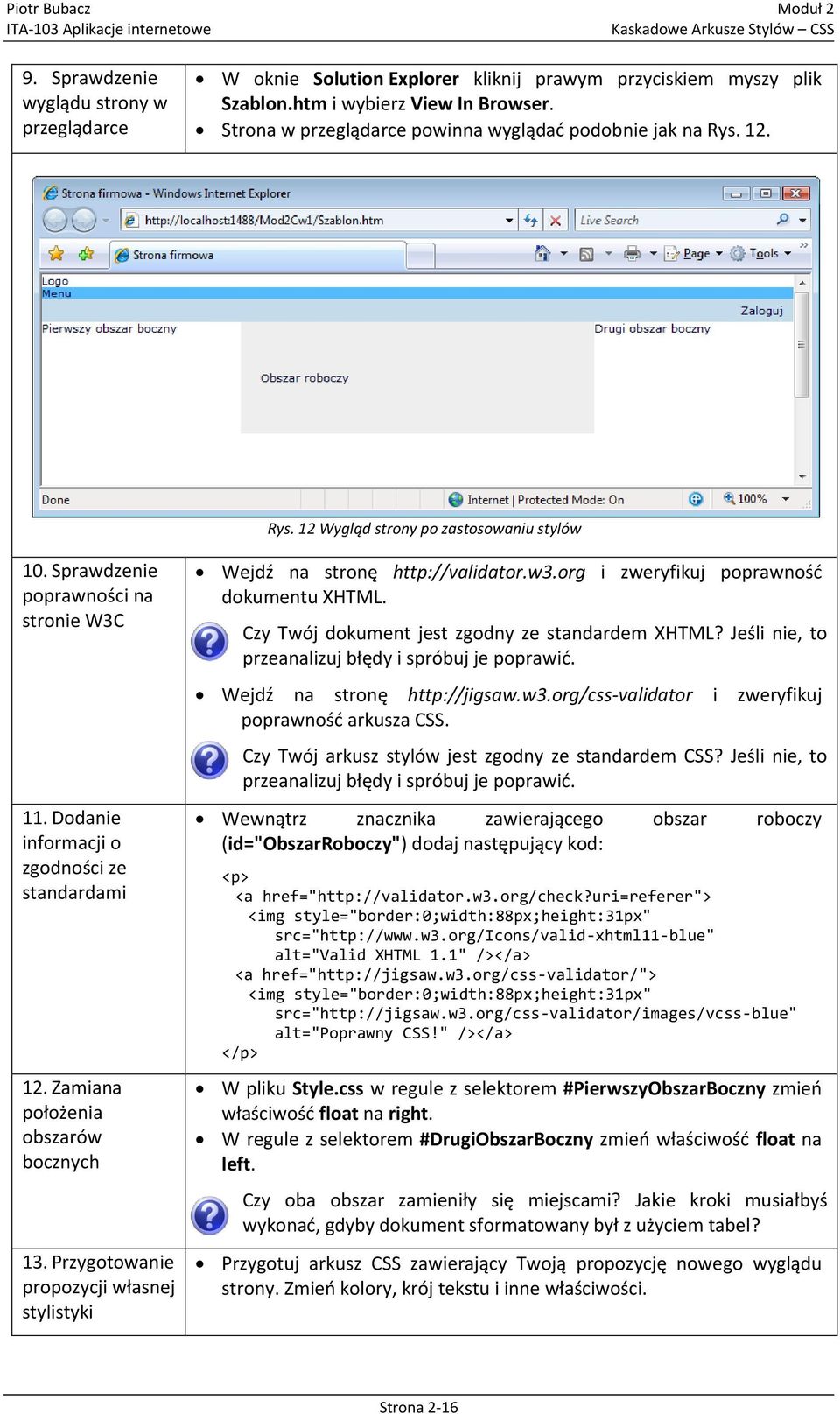 Dodanie informacji o zgodności ze standardami 12. Zamiana położenia obszarów bocznych 13. Przygotowanie propozycji własnej stylistyki Wejdź na stronę http://validator.w3.