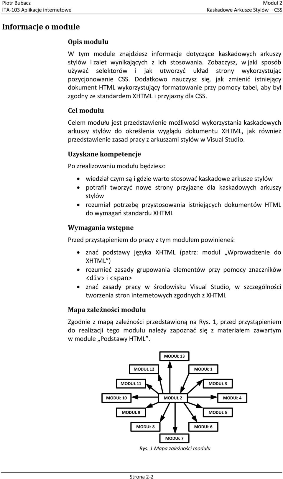 Dodatkowo nauczysz się, jak zmienid istniejący dokument HTML wykorzystujący formatowanie przy pomocy tabel, aby był zgodny ze standardem XHTML i przyjazny dla CSS.