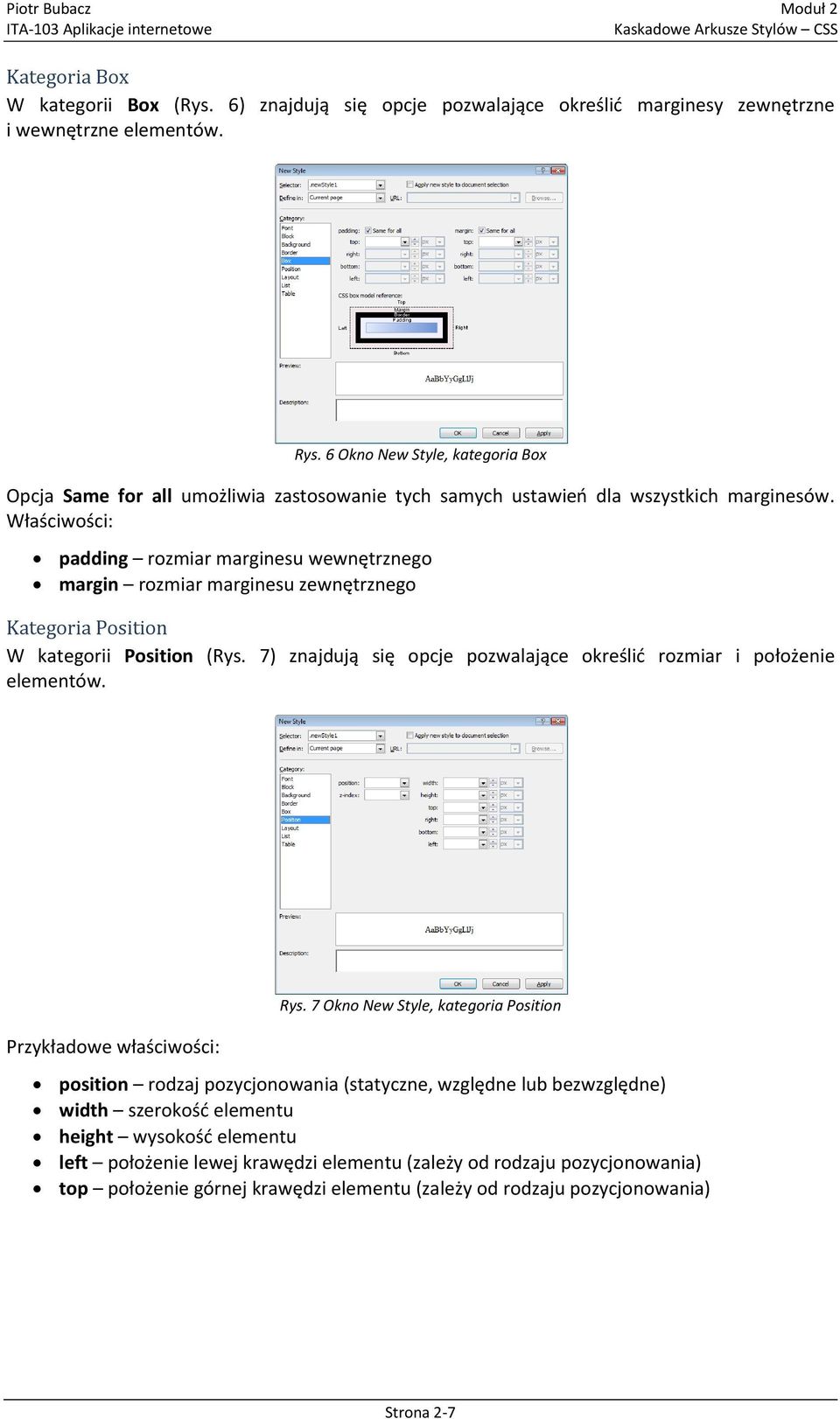Właściwości: padding rozmiar marginesu wewnętrznego margin rozmiar marginesu zewnętrznego Kategoria Position W kategorii Position (Rys.