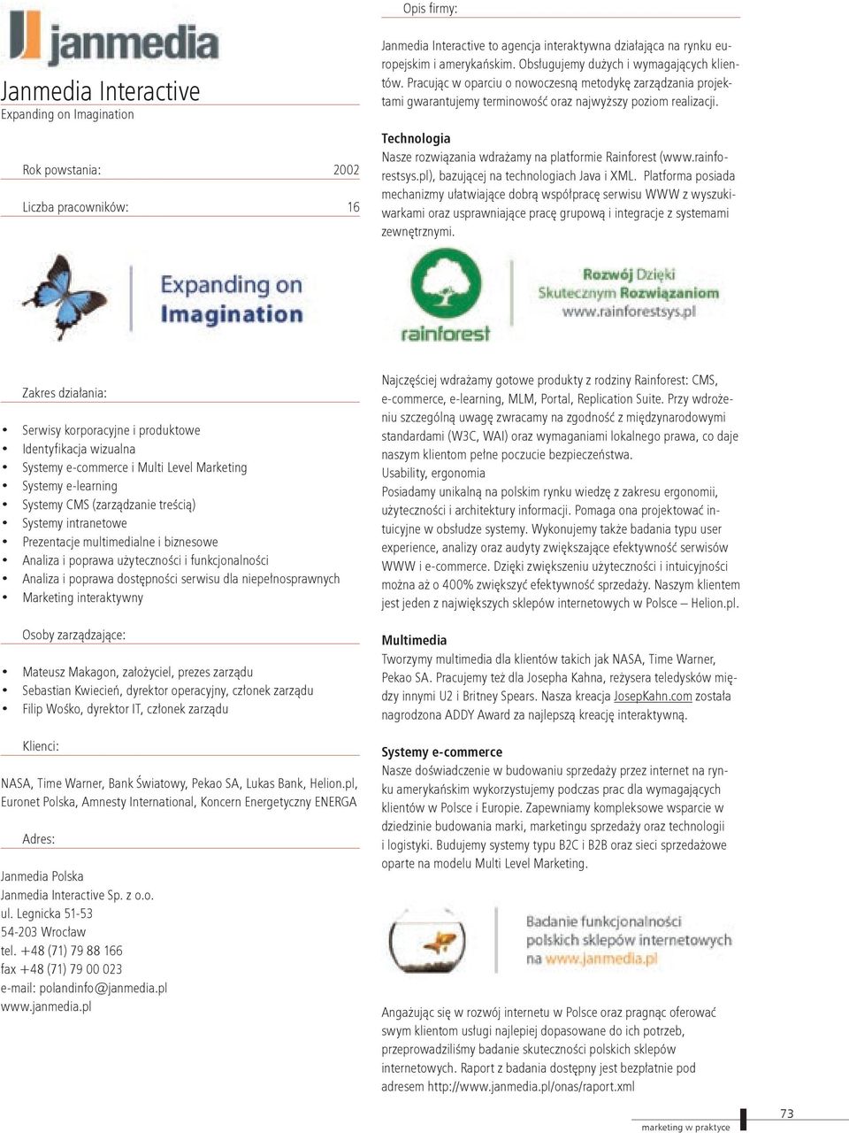 Technologia Nasze rozwiązania wdrażamy na platformie Rainforest (www.rainforestsys.pl), bazującej na technologiach Java i XML.