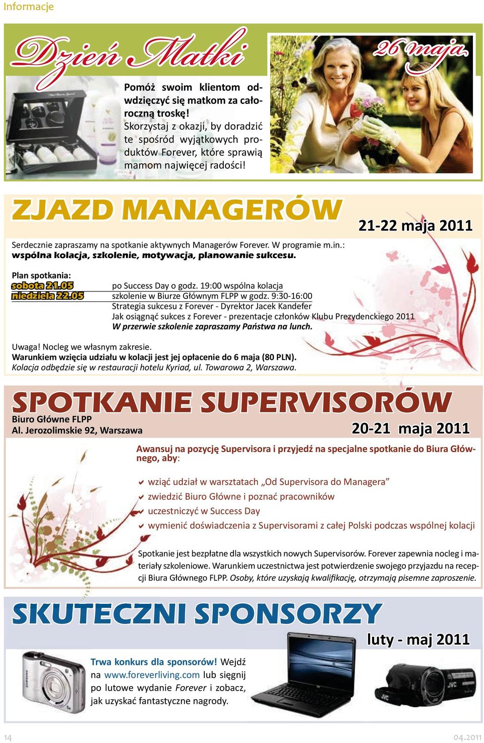 W programie m.in.: wspólna kolacja, szkolenie, motywacja, planowanie sukcesu. 21-22 maja 2011 Plan spotkania: sobota 21.05 po Success Day o godz. 19:00 wspólna kolacja niedziela 22.