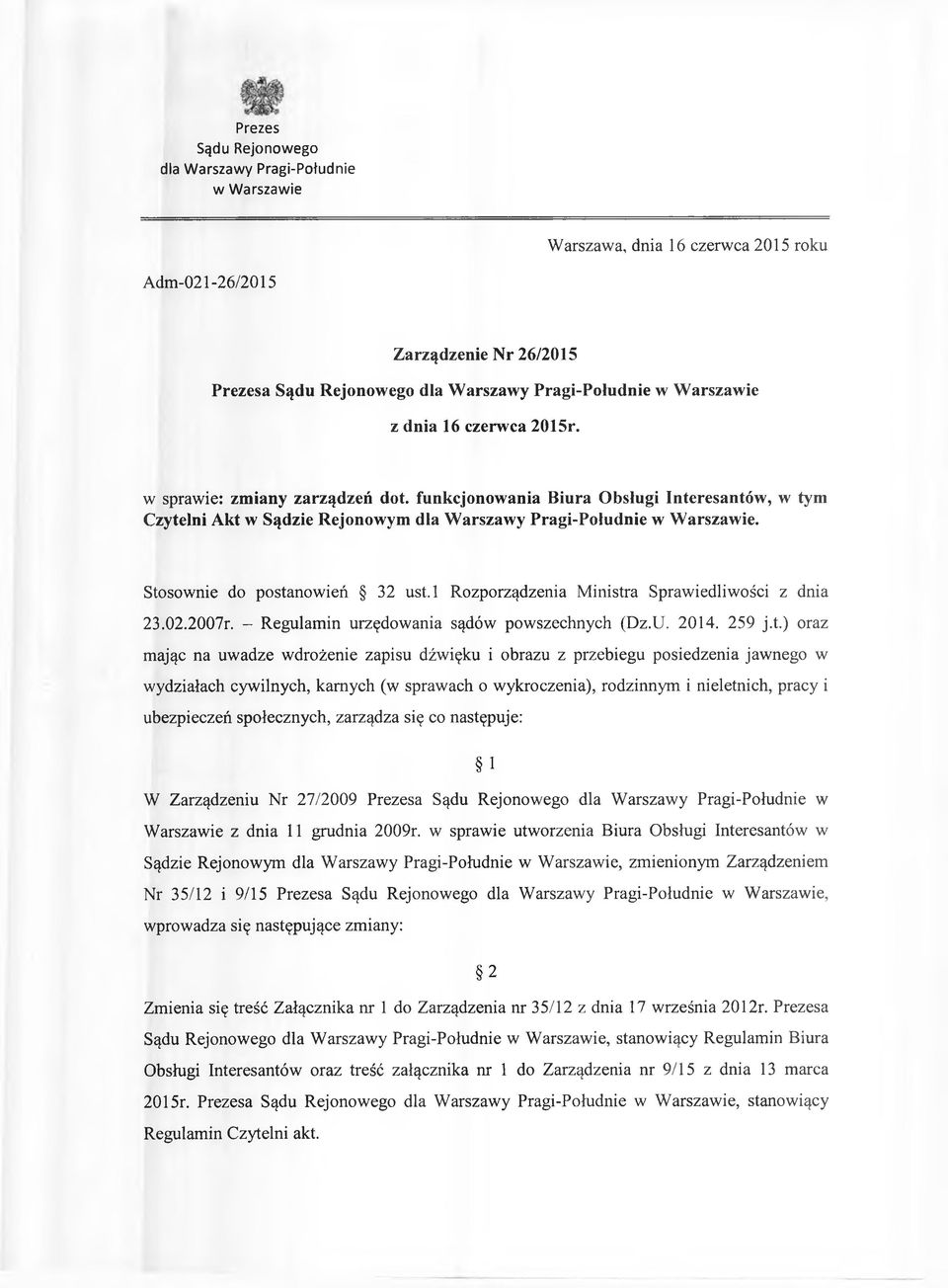 Stosownie do postanowień 32 ust.l Rozporządzenia Ministra Sprawiedliwości z dnia 23.02.2007r. - Regulamin urzędowania sądów powszechnych (Dz.U. 2014. 259 j.t.) oraz mając na uwadze wdrożenie zapisu