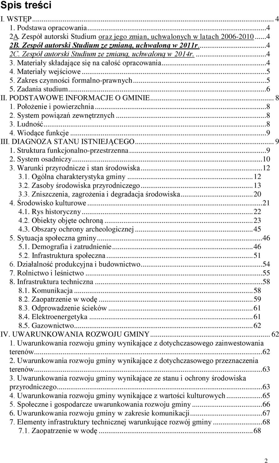 .. 6 II. PODSTAWOWE INFORMACJE O GMINIE... 8 1. Położenie i powierzchnia... 8 2. System powiązań zewnętrznych... 8 3. Ludność... 8 4. Wiodące funkcje... 9 III. DIAGNOZA STANU ISTNIEJĄCEGO... 9 1.