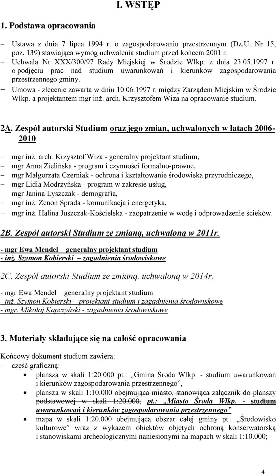 06.1997 r. między Zarządem Miejskim w Środzie Wlkp. a projektantem mgr inż. arch. Krzysztofem Wizą na opracowanie studium. 2A.