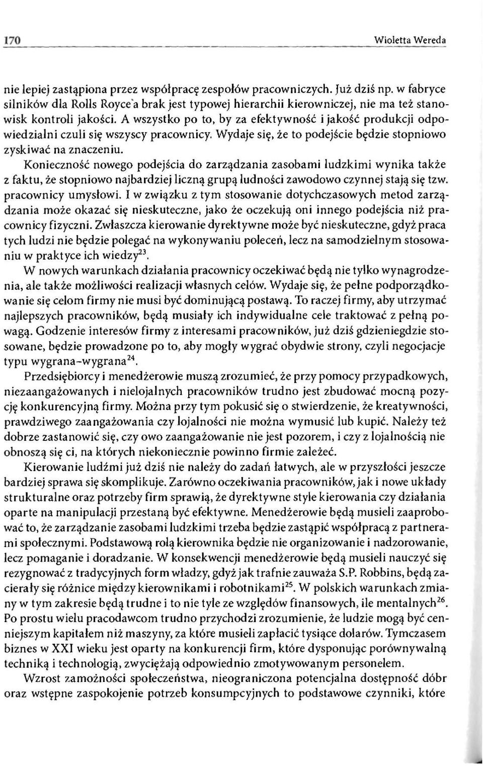 A wszystko po to, by za efektywność i jakość produkcji odpowiedzialni czuli się wszyscy pracownicy. Wydaje się, że to podejście będzie stopniowo zyskiwać na znaczeniu.