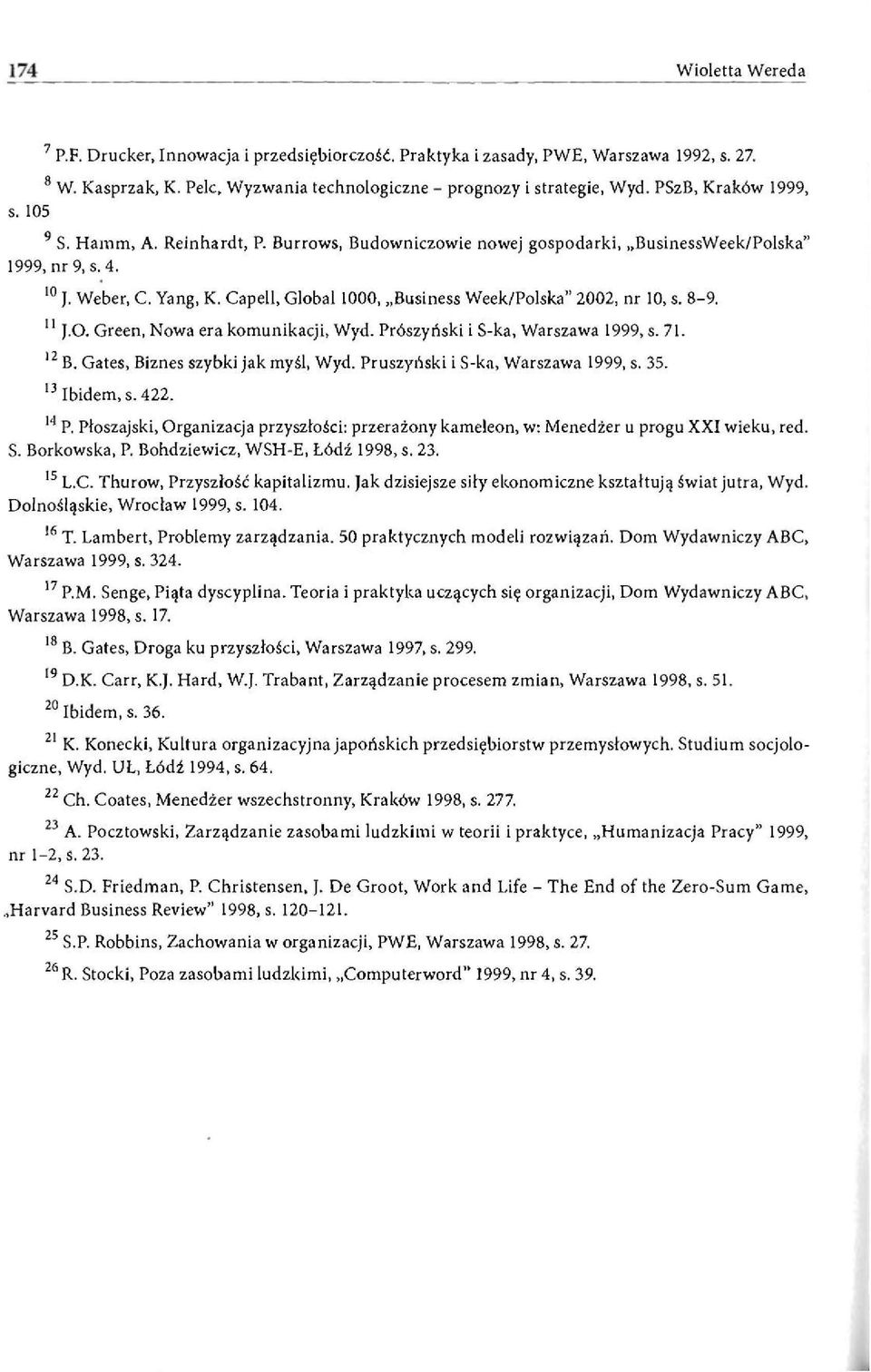 Capell, Global 1000, Business Week/Polska" 2002, nr 10, s. 8-9. 11 J.O. Green, Nowa era komunikacji, Wyd. Prószyński i S-ka, Warszawa 1999, s. 71. 12 B. Gates, Biznes szybki jak myśl, Wyd.