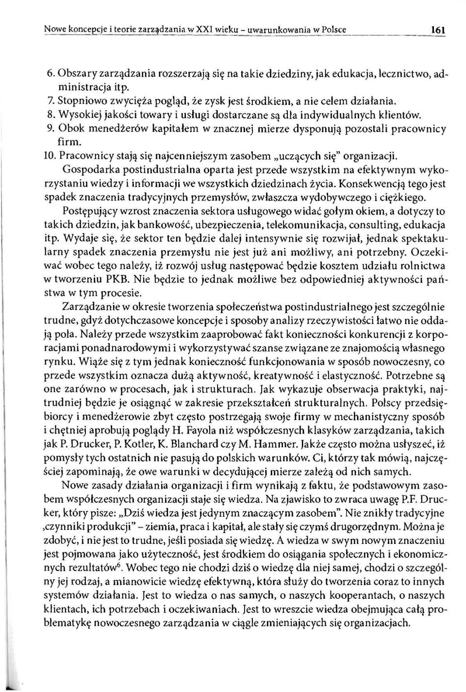 Obok menedżerów kapitałem w znacznej mierze dysponują pozostali pracownicy firm. 10. Pracownicy stają się najcenniejszym zasobem uczących się" organizacji.