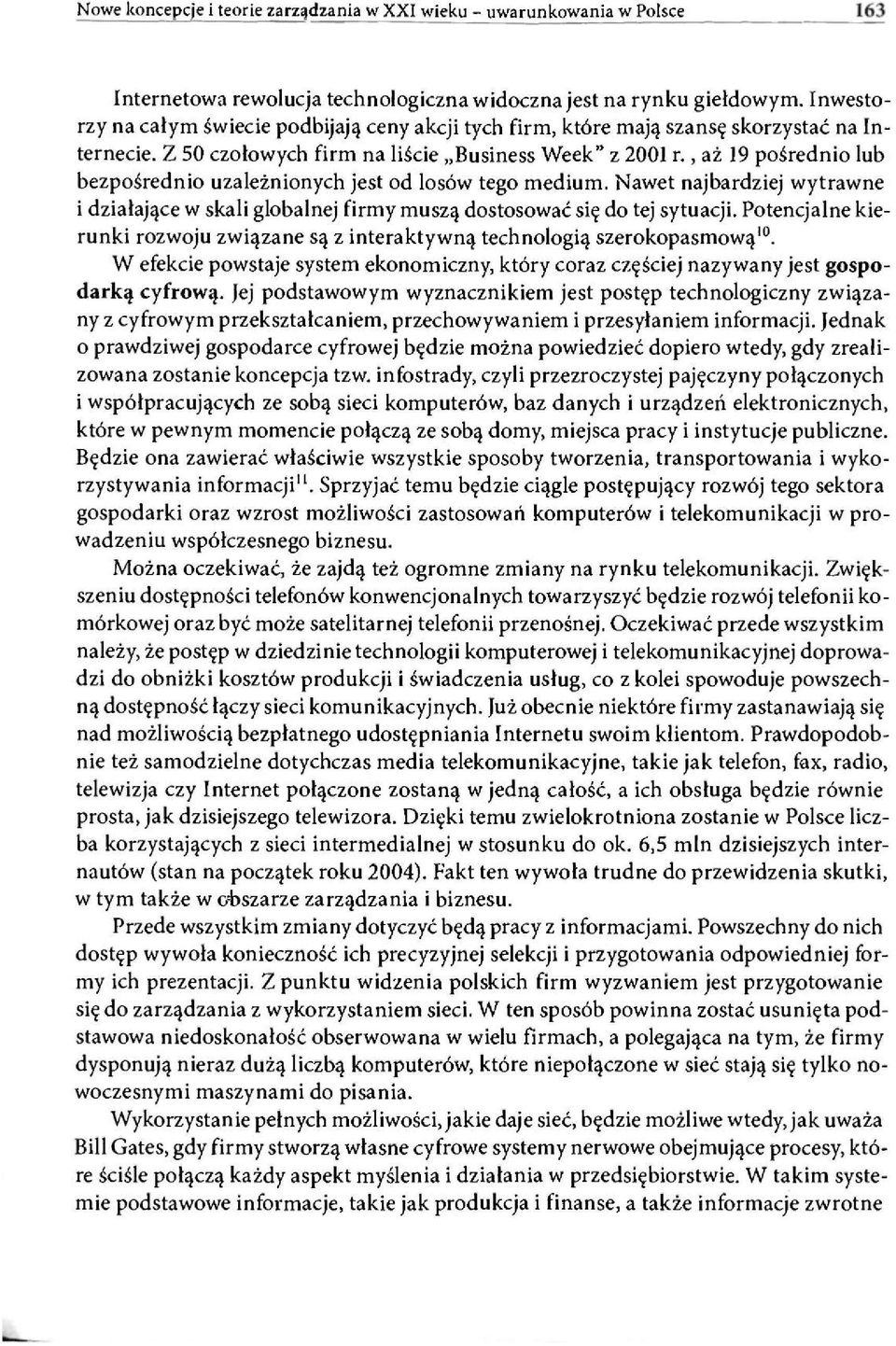 Nawet najbardziej wytrawne i działające w skali globalnej firmy muszą dostosować się do tej sytuacji. Potencjalne kierunki rozwoju związane są z interaktywną technologią szerokopasmową 10.