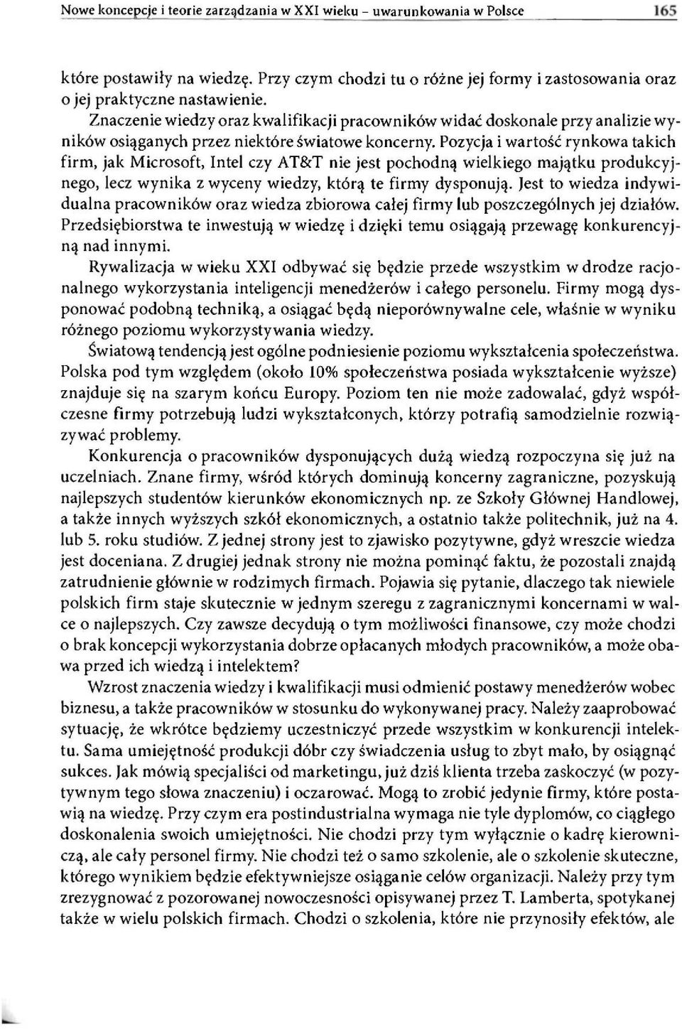 Pozycja i wartość rynkowa takich firm, jak Microsoft, Intel czy AT&T nie jest pochodną wielkiego majątku produkcyjnego, lecz wynika z wyceny wiedzy, którą te firmy dysponują.