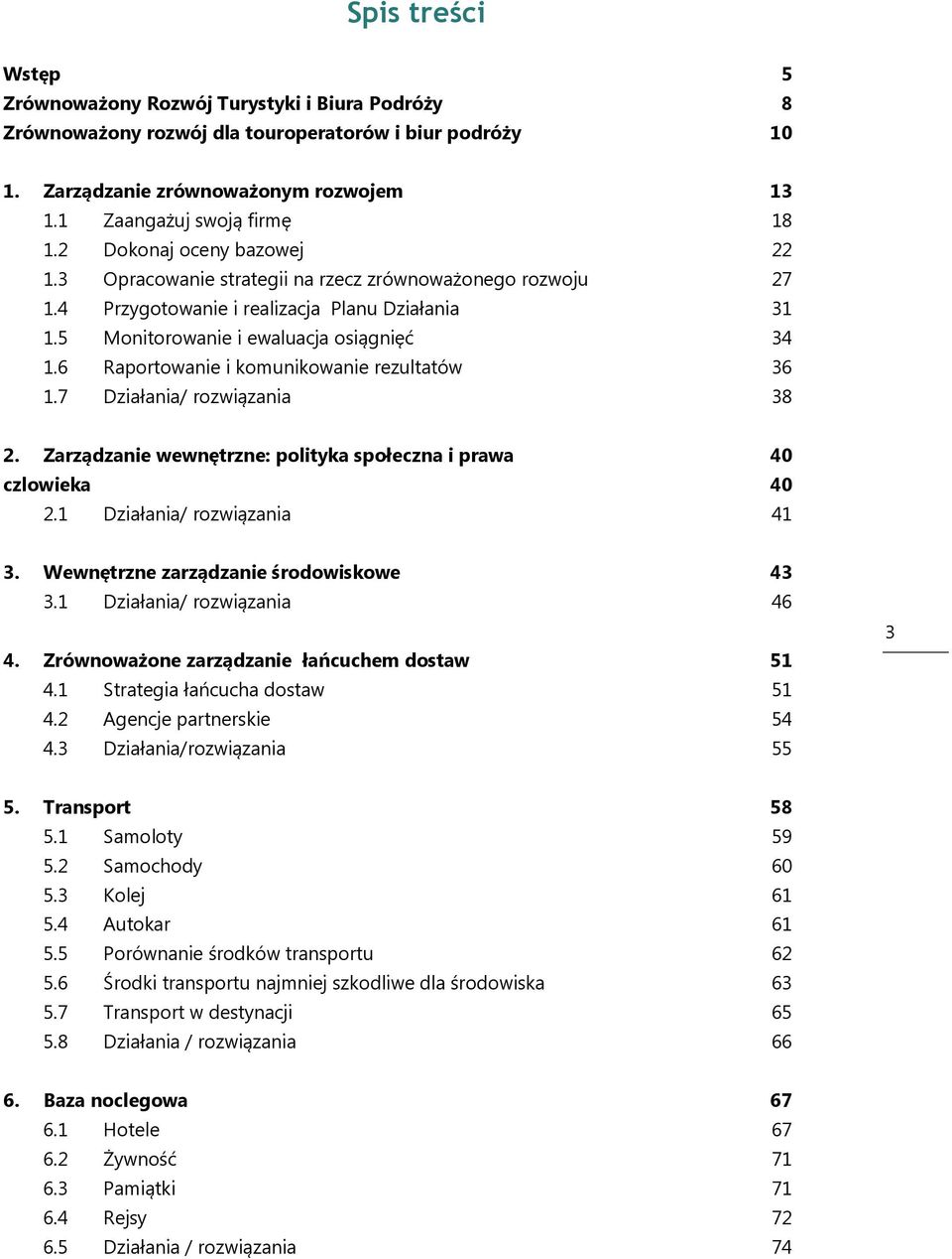 6 Raportowanie i komunikowanie rezultatów 36 1.7 Działania/ rozwiązania 38 2. Zarządzanie wewnętrzne: polityka społeczna i prawa 40 czlowieka 40 2.1 Działania/ rozwiązania 41 3.