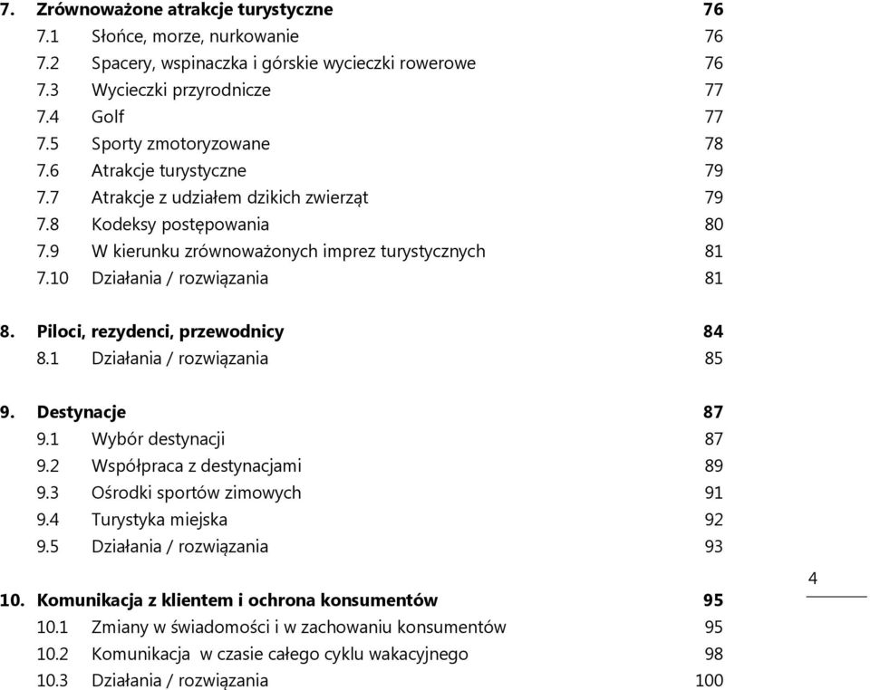 10 Działania / rozwiązania 81 8. Piloci, rezydenci, przewodnicy 84 8.1 Działania / rozwiązania 85 9. Destynacje 87 9.1 Wybór destynacji 87 9.2 Współpraca z destynacjami 89 9.