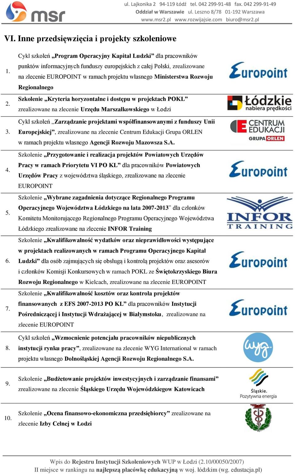 Rozwoju Regionalnego Szkolenie Kryteria horyzontalne i dostępu w projektach POKL zrealizowane na zlecenie Urzędu Marszałkowskiego w Łodzi Cykl szkoleń Zarządzanie projektami współfinansowanymi z