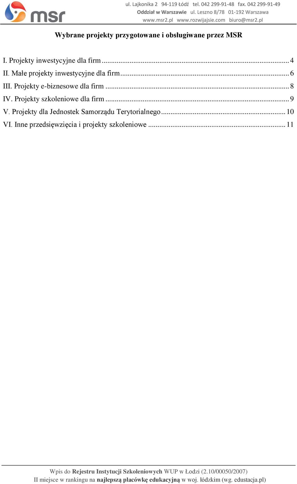 .. 6 III. Projekty e-biznesowe dla firm... 8 IV. Projekty szkoleniowe dla firm.