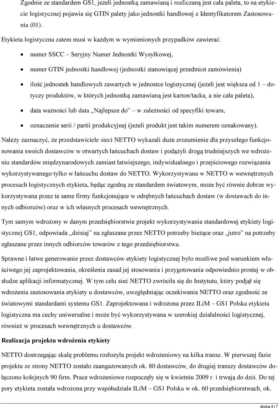 ilość jednostek handlowych zawartych w jednostce logistycznej (jeżeli jest większa od 1 dotyczy produktów, w których jednostką zamawianą jest karton/tacka, a nie cała paleta), data ważności lub data