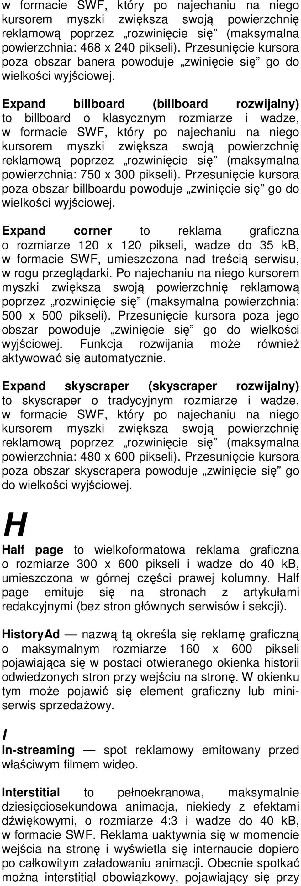 Expand billboard (billboard rozwijalny) to billboard o klasycznym rozmiarze i wadze, w formacie SWF, który po najechaniu na niego kursorem myszki zwiększa swoją powierzchnię reklamową poprzez