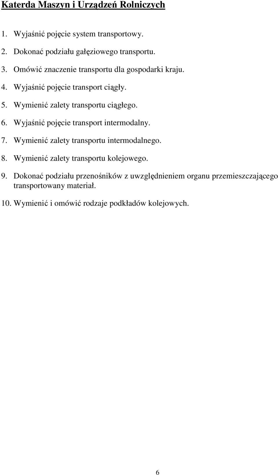 Wyjaśnić pojęcie transport intermodalny. 7. Wymienić zalety transportu intermodalnego. 8. Wymienić zalety transportu kolejowego. 9.