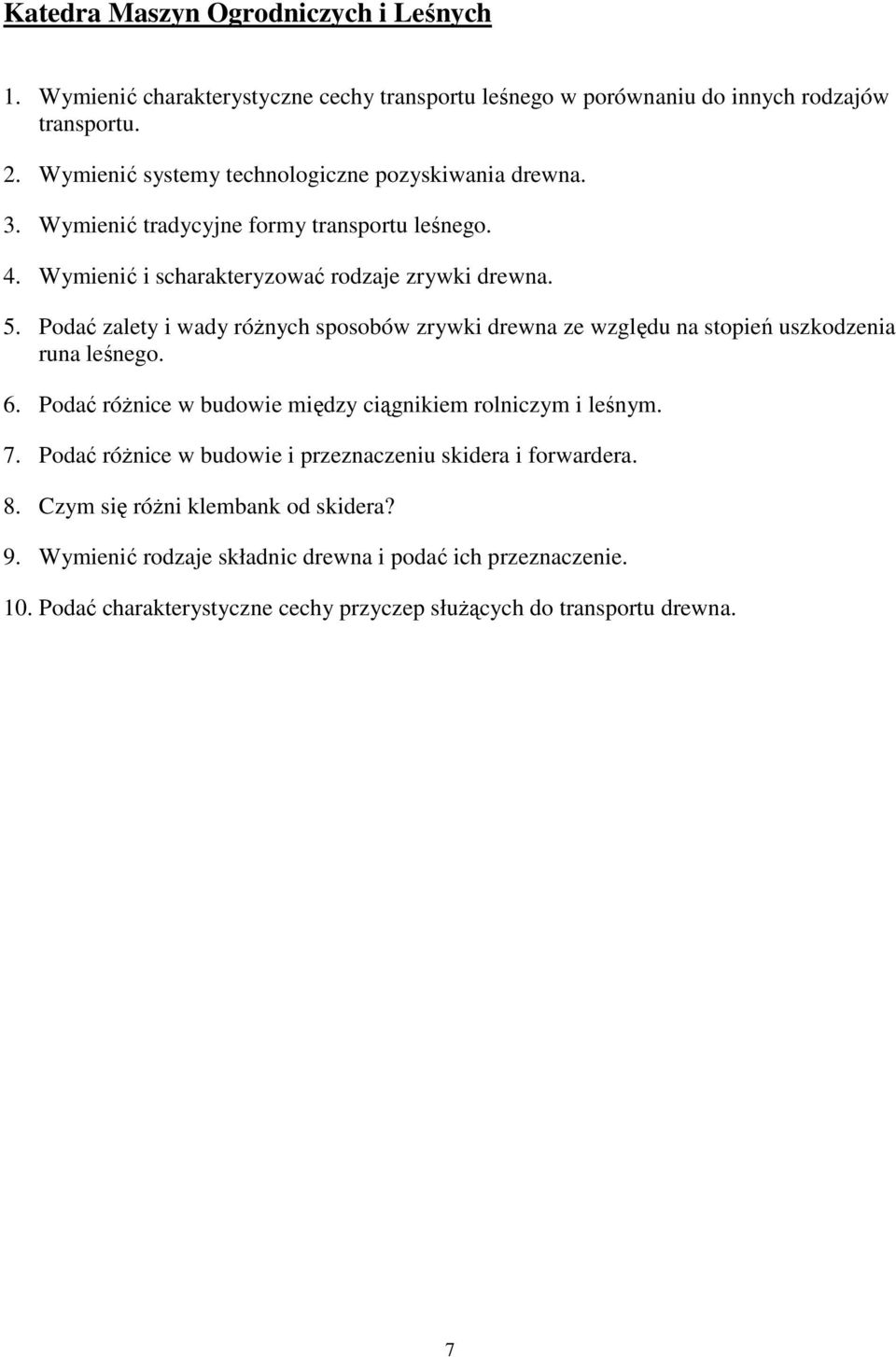 Podać zalety i wady różnych sposobów zrywki drewna ze względu na stopień uszkodzenia runa leśnego. 6. Podać różnice w budowie między ciągnikiem rolniczym i leśnym. 7.