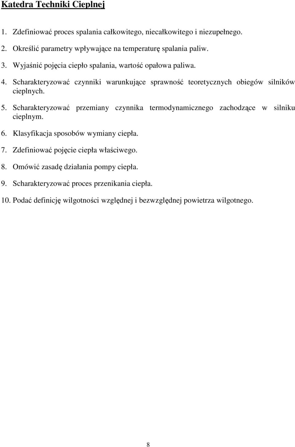 Scharakteryzować przemiany czynnika termodynamicznego zachodzące w silniku cieplnym. 6. Klasyfikacja sposobów wymiany ciepła. 7.