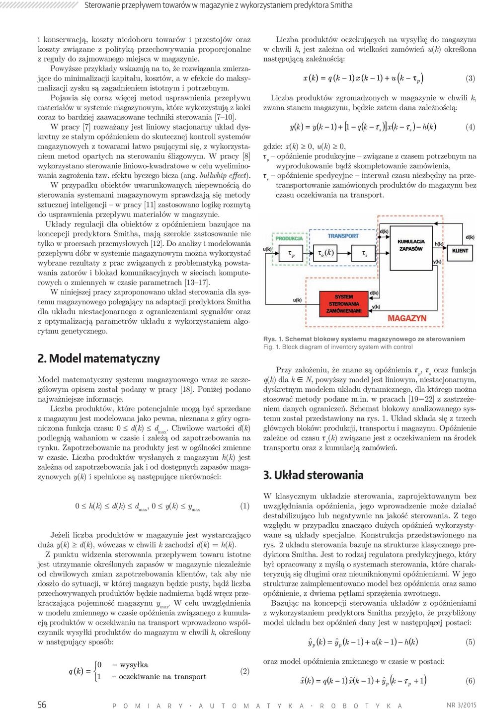 Pojawia ię coraz więcej metod uprawnienia przepływu materiałów w ytemie magazynowym, które wykorzytują z kolei coraz to bardziej zaawanowane techniki terowania [7 10].