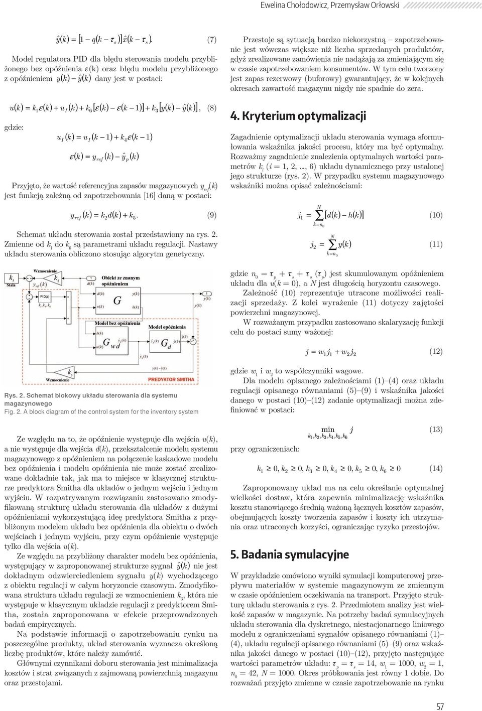 [ ε ( k) ε ( k )] + k [ y( k) y( k) ] u ε ˆ I, (8) gdzie: 1 6 1 3 u I ( k) = u ( k 1) + k4ε ( k 1) I ε ( k) = y ( k) yˆ ( k) ref Przyjęto, że wartość referencyjna zapaów magazynowych y ref (k) jet