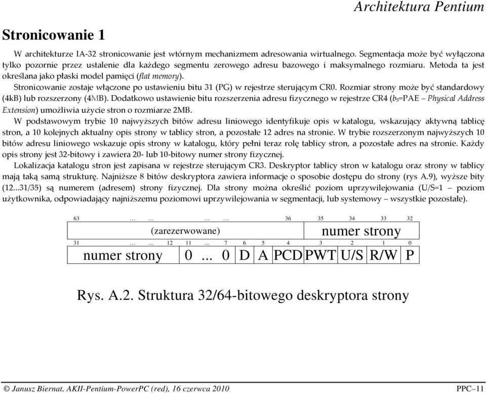 Stronicowanie zostaje włączone po ustawieniu bitu 31 (PG) w rejestrze sterującym CR0. Rozmiar strony może być standardowy (4kB) lub rozszerzony (4MB).