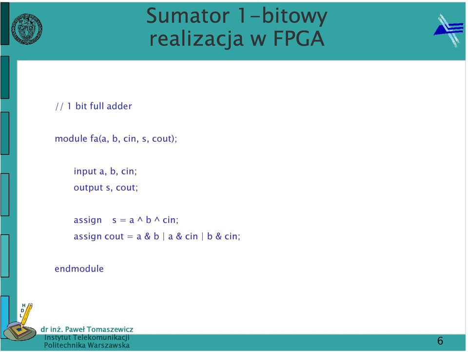 a, b, cin; output s, cout; assign s = a ^ b ^