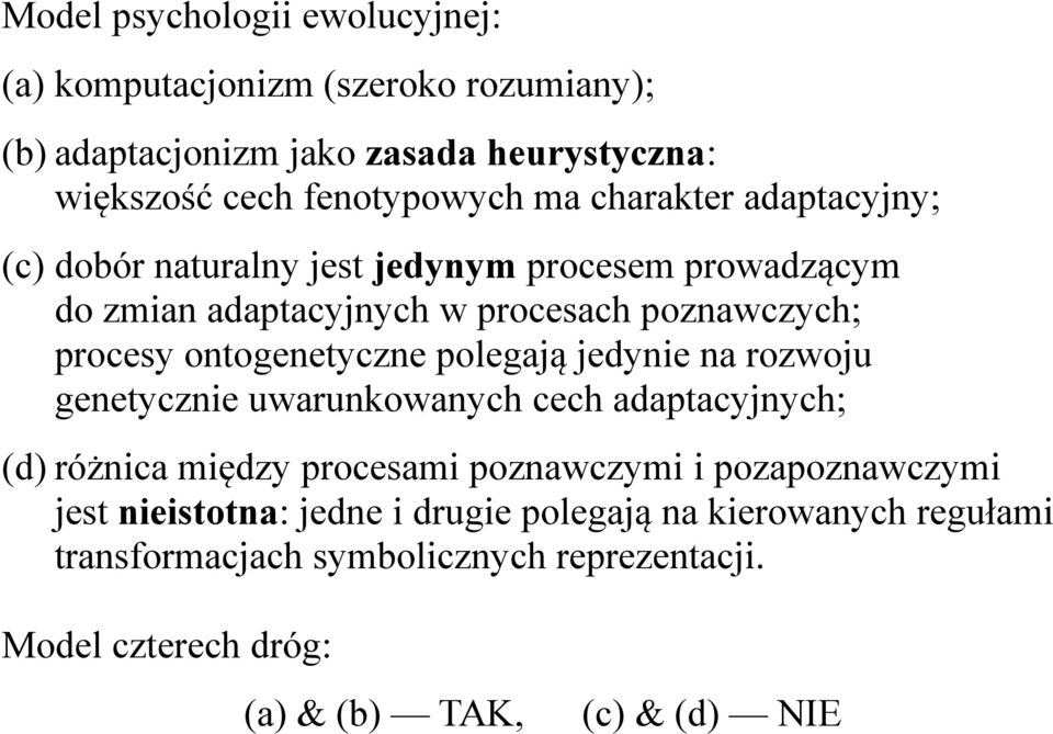 ontogenetyczne polegają jedynie na rozwoju genetycznie uwarunkowanych cech adaptacyjnych; (d) różnica między procesami poznawczymi i