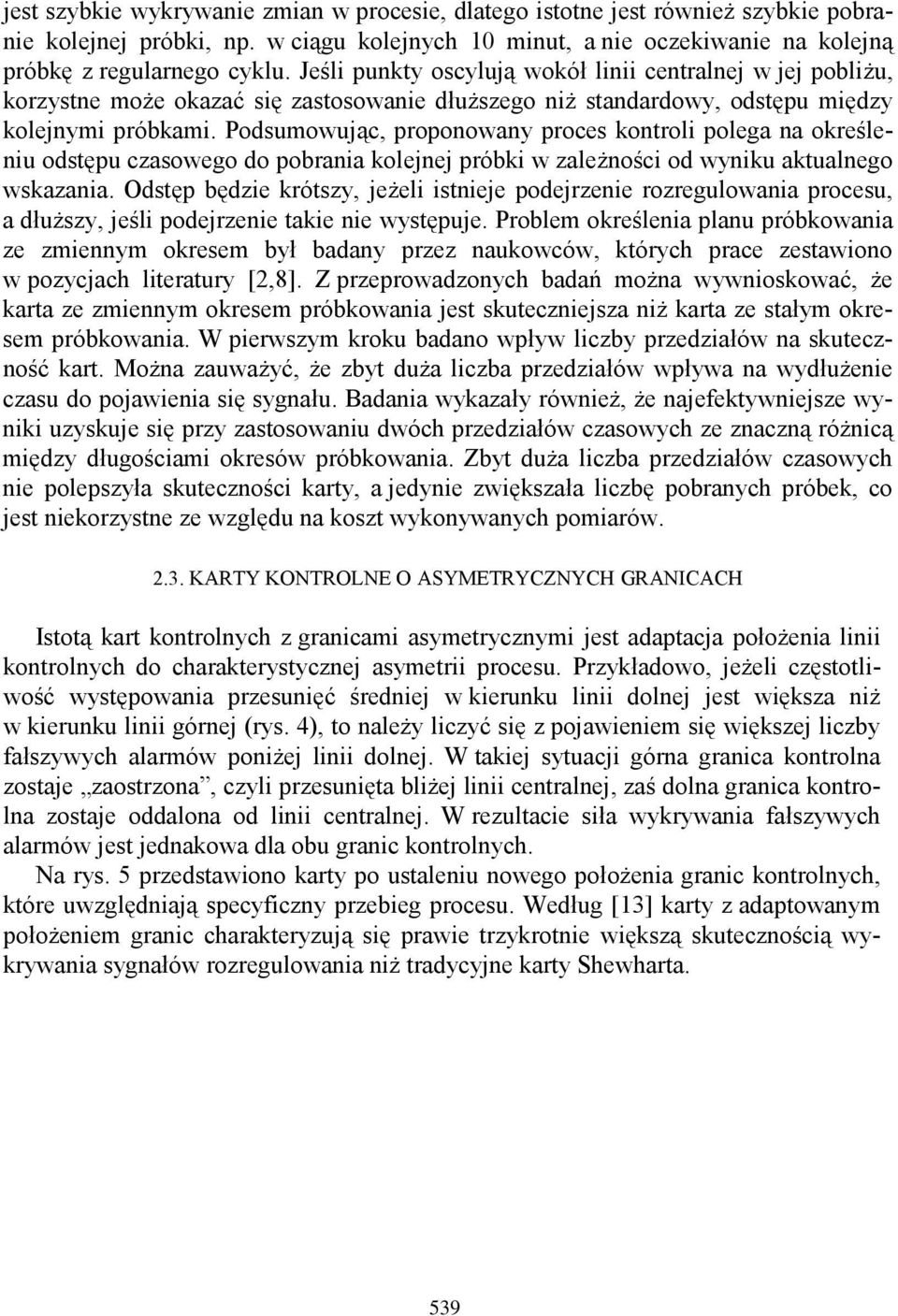 Podsumowując, proponowany proces kontroli polega na określeniu odstępu czasowego do pobrania kolejnej próbki w zależności od wyniku aktualnego wskazania.