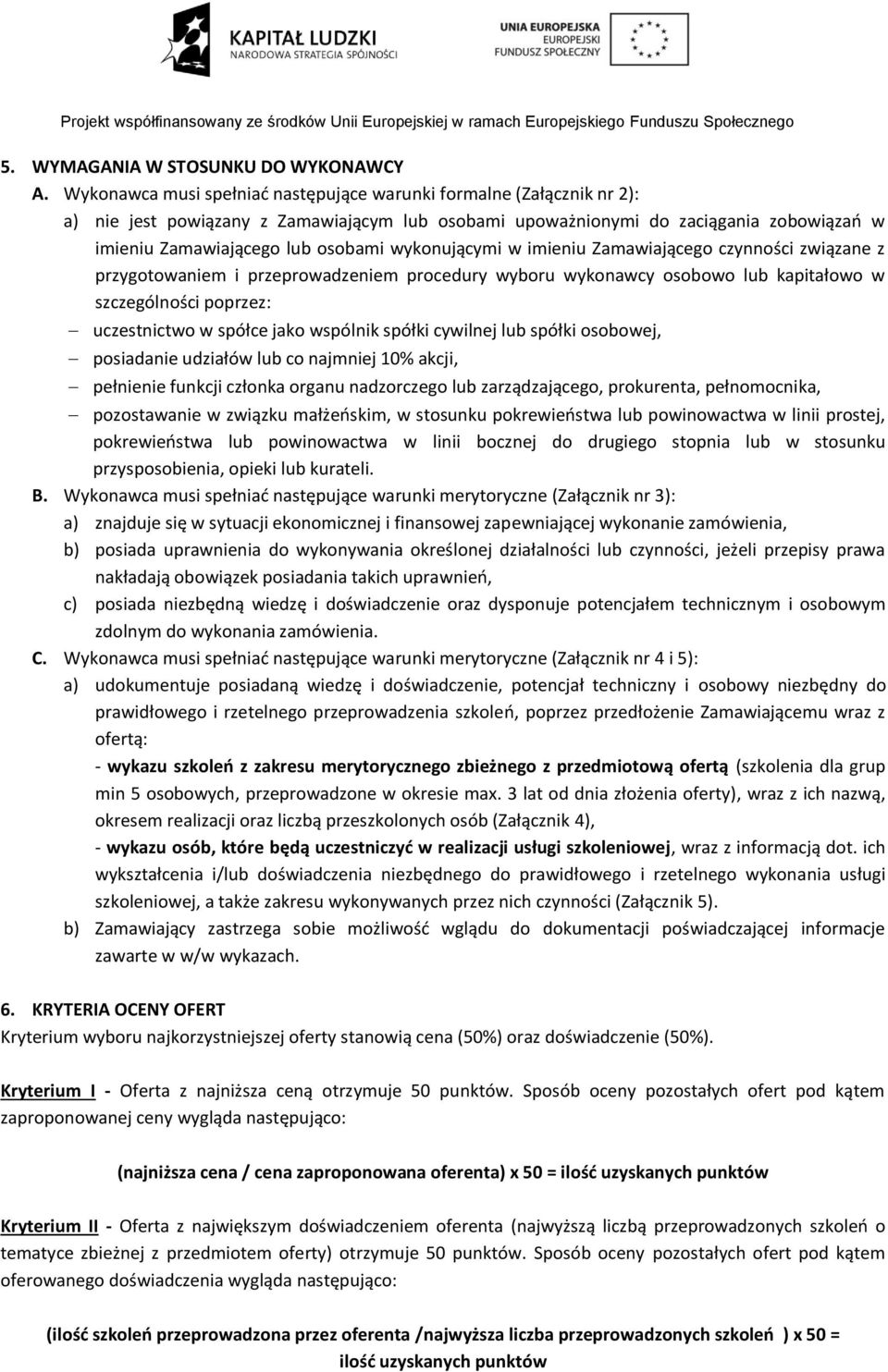 wykonującymi w imieniu Zamawiającego czynności związane z przygotowaniem i przeprowadzeniem procedury wyboru wykonawcy osobowo lub kapitałowo w szczególności poprzez: uczestnictwo w spółce jako