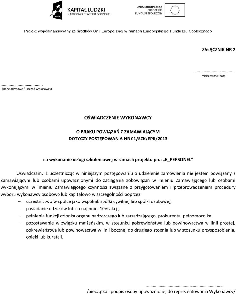 : E_PERSONEL Oświadczam, iż uczestnicząc w niniejszym postępowaniu o udzielenie zamówienia nie jestem powiązany z Zamawiającym lub osobami upoważnionymi do zaciągania zobowiązań w imieniu