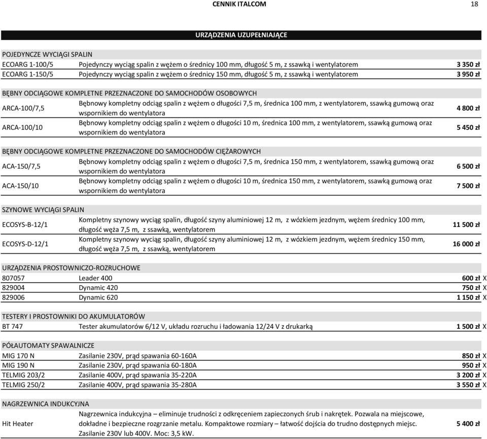 spalin z wężem o długości 7,5 m, średnica 100 mm, z wentylatorem, ssawką gumową oraz wspornikiem do wentylatora ARCA-100/10 Bębnowy kompletny odciąg spalin z wężem o długości 10 m, średnica 100 mm, z