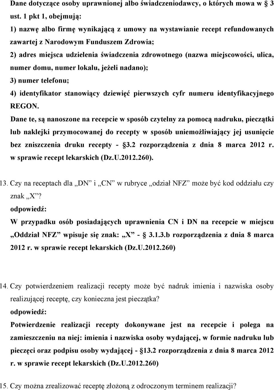 miejscowości, ulica, numer domu, numer lokalu, jeżeli nadano); 3) numer telefonu; 4) identyfikator stanowiący dziewięć pierwszych cyfr numeru identyfikacyjnego REGON.