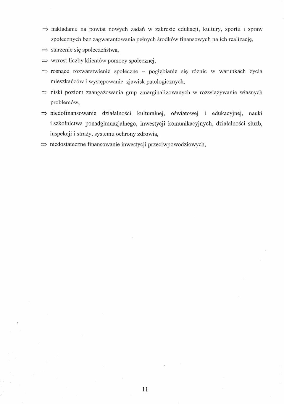 patologicznych, => niski poziom zaangażowania grup zmarginalizowanych w rozwiązywanie własnych problemów, => niedofinansowanie działalności kulturalnej, oświatowej edukacyjnej,