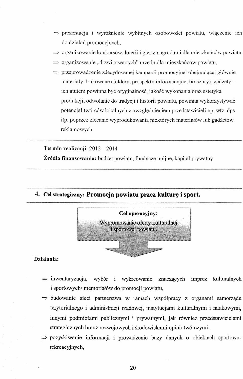 powinna być oryginalność, jakość wykonania oraz estetyka produkcji, odwołanie do tradycji i historii powiatu, powinna wykorzystywać potencjał twórców lokalnych z uwzględnieniem przedstawicieli np.