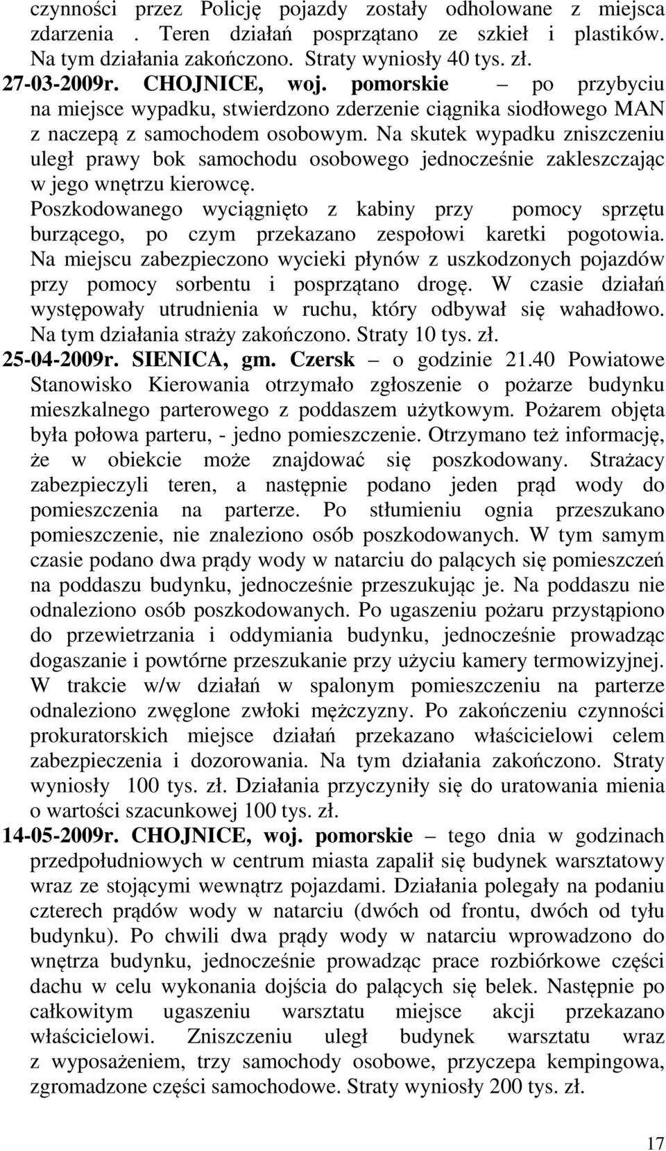 Na skutek wypadku zniszczeniu uległ prawy bok samochodu osobowego jednocześnie zakleszczając w jego wnętrzu kierowcę.