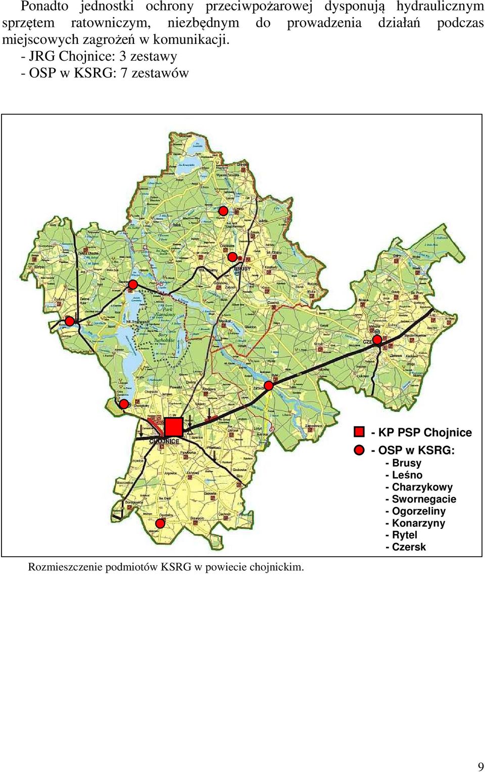 - JRG Chojnice: 3 zestawy - OSP w KSRG: 7 zestawów Rozmieszczenie podmiotów KSRG w powiecie