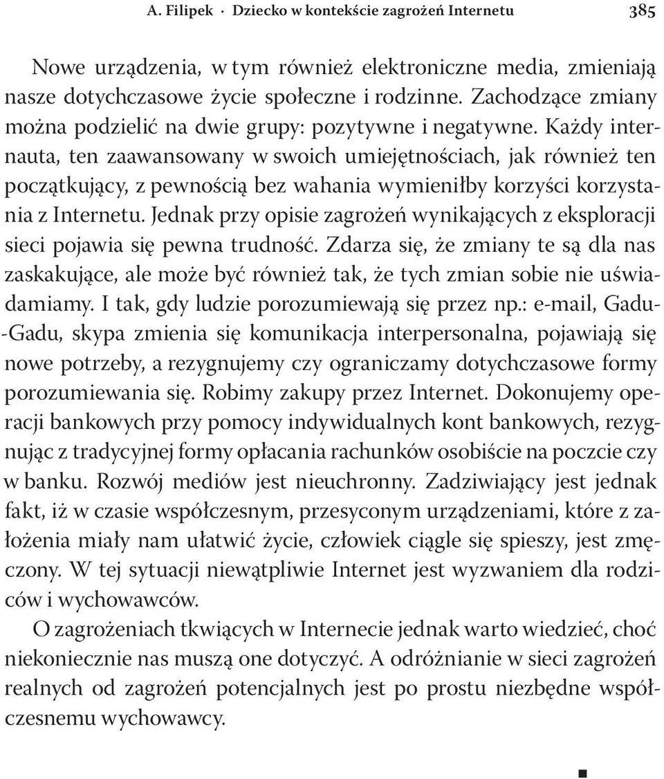 Jednak przy opisie zagrożeń wynikających z eksploracji sieci pojawia się pewna trudność.