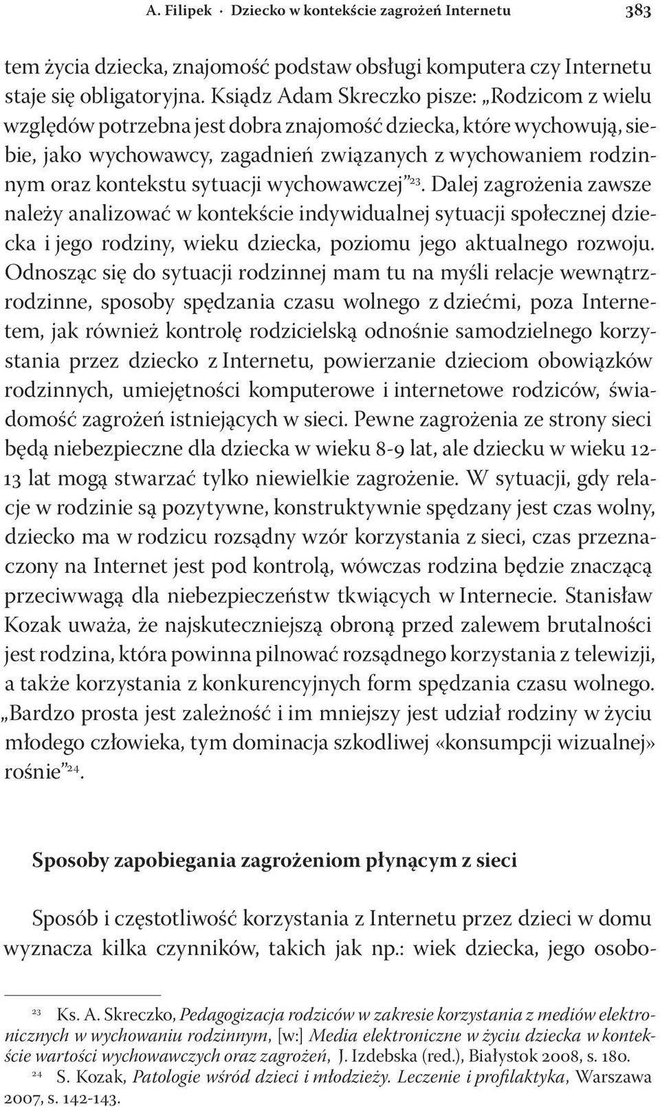 sytuacji wychowawczej 23. Dalej zagrożenia zawsze należy analizować w kontekście indywidualnej sytuacji społecznej dziecka i jego rodziny, wieku dziecka, poziomu jego aktualnego rozwoju.