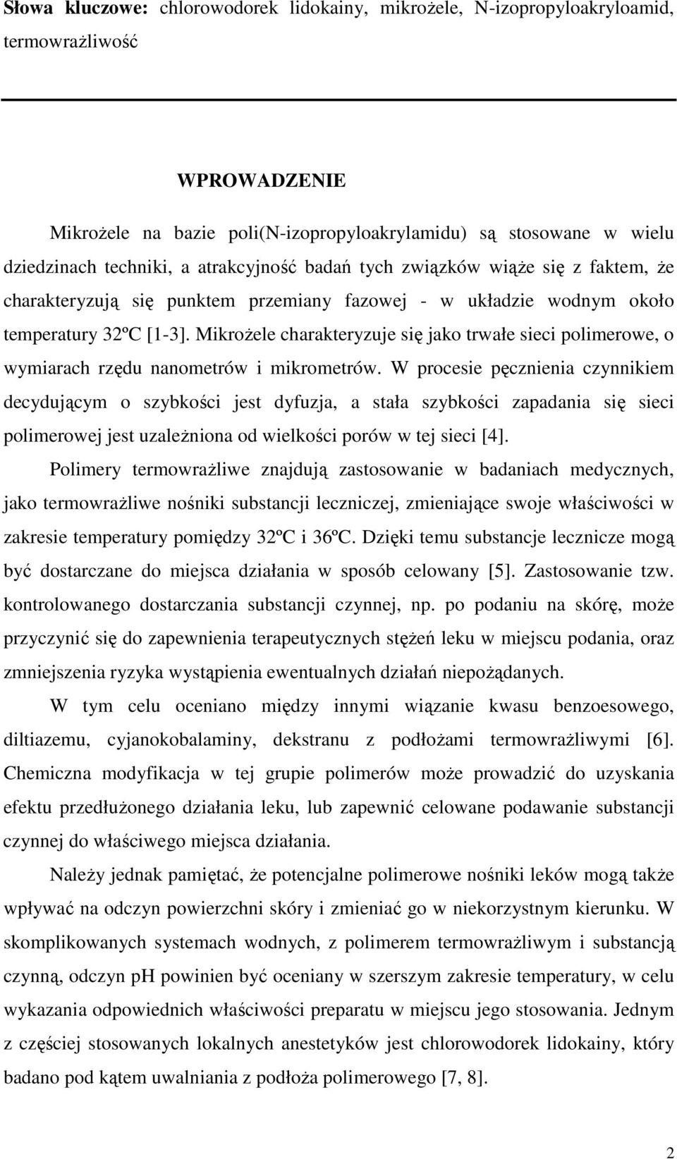 MikroŜele charakteryzuje się jako trwałe sieci polimerowe, o wymiarach rzędu nanometrów i mikrometrów.