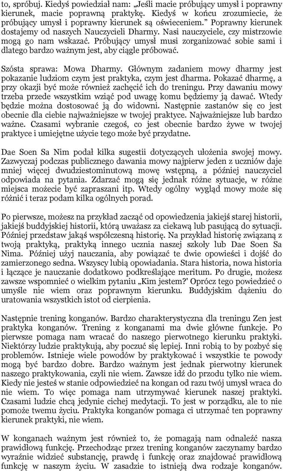 Próbujący umysł musi zorganizować sobie sami i dlatego bardzo ważnym jest, aby ciągle próbować. Szósta sprawa: Mowa Dharmy.