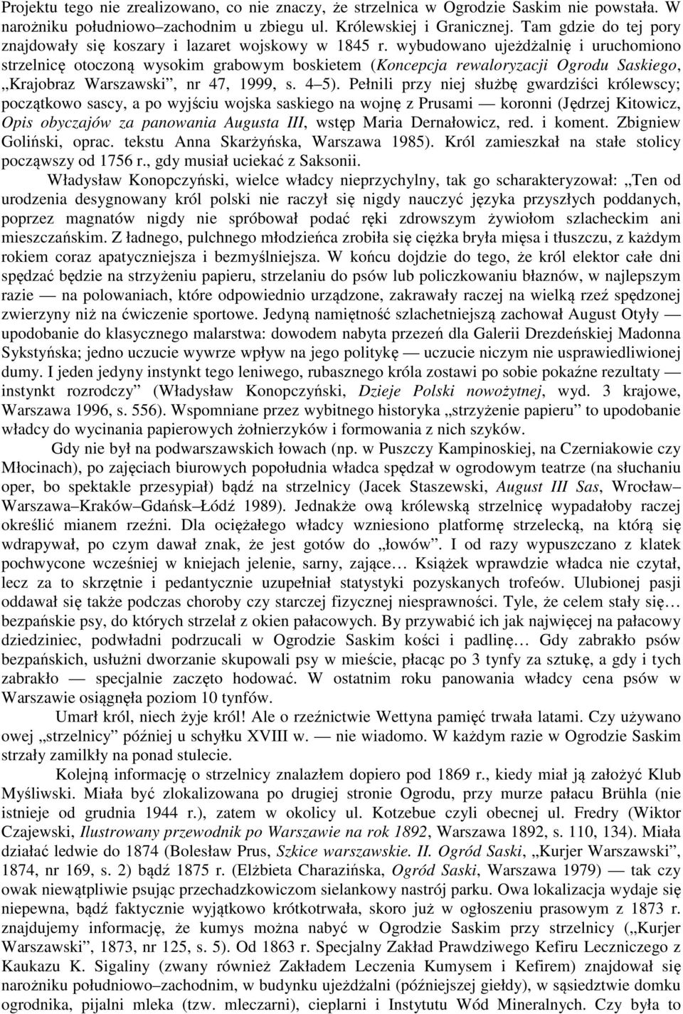 wybudowano ujeżdżalnię i uruchomiono strzelnicę otoczoną wysokim grabowym boskietem (Koncepcja rewaloryzacji Ogrodu Saskiego, Krajobraz Warszawski, nr 47, 1999, s. 4 5).