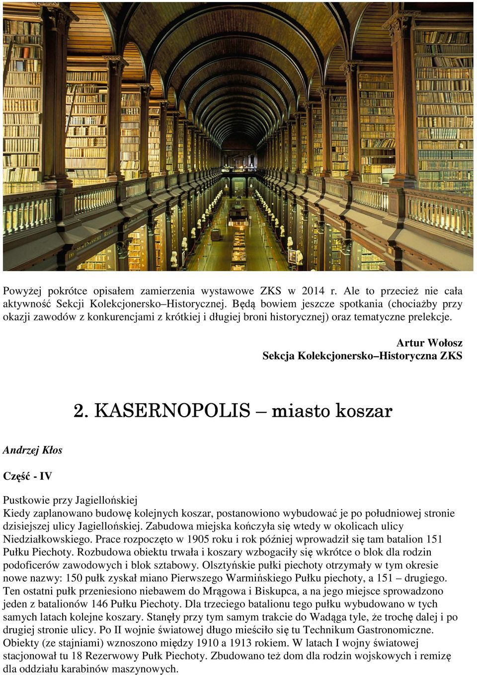 KASERNOPOLIS miasto koszar Andrzej Kłos Część - IV Pustkowie przy Jagiellońskiej Kiedy zaplanowano budowę kolejnych koszar, postanowiono wybudować je po południowej stronie dzisiejszej ulicy