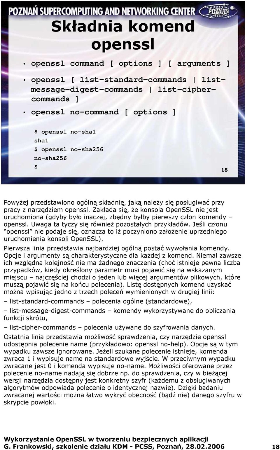 Zakłada się, Ŝe konsola OpenSSL nie jest uruchomiona (gdyby było inaczej, zbędny byłby pierwszy człon komendy openssl. Uwaga ta tyczy się równieŝ pozostałych przykładów.