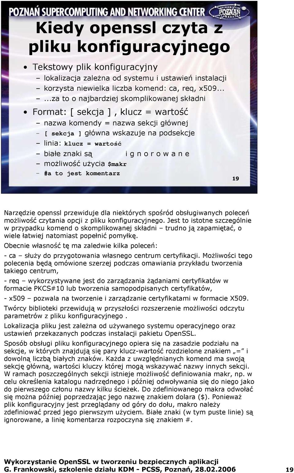 i g n o r o w a n e moŝliwość uŝycia $makr #a to jest komentarz 19 Narzędzie openssl przewiduje dla niektórych spośród obsługiwanych poleceń moŝliwość czytania opcji z pliku konfiguracyjnego.