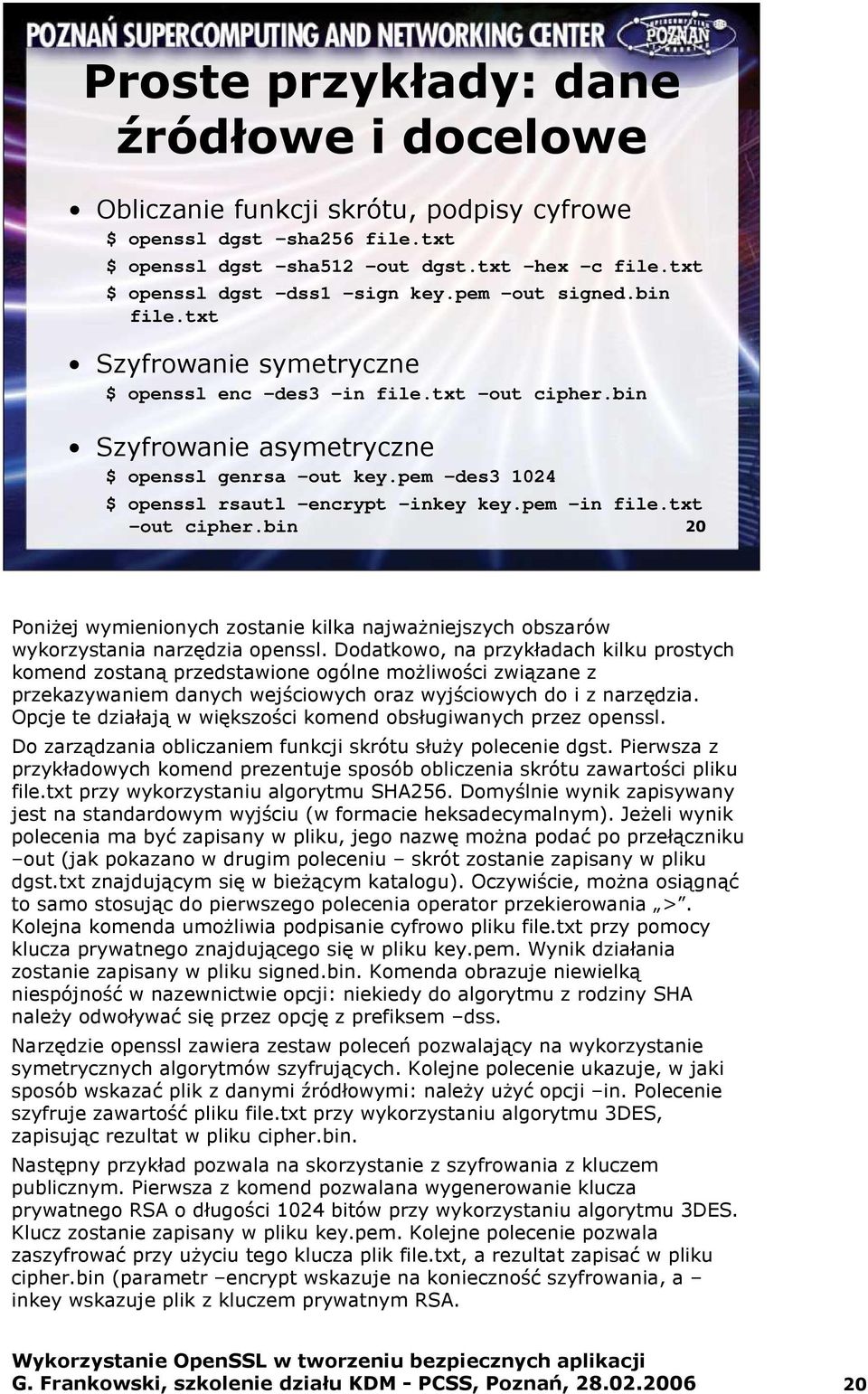 pem in file.txt out cipher.bin 20 PoniŜej wymienionych zostanie kilka najwaŝniejszych obszarów wykorzystania narzędzia openssl.