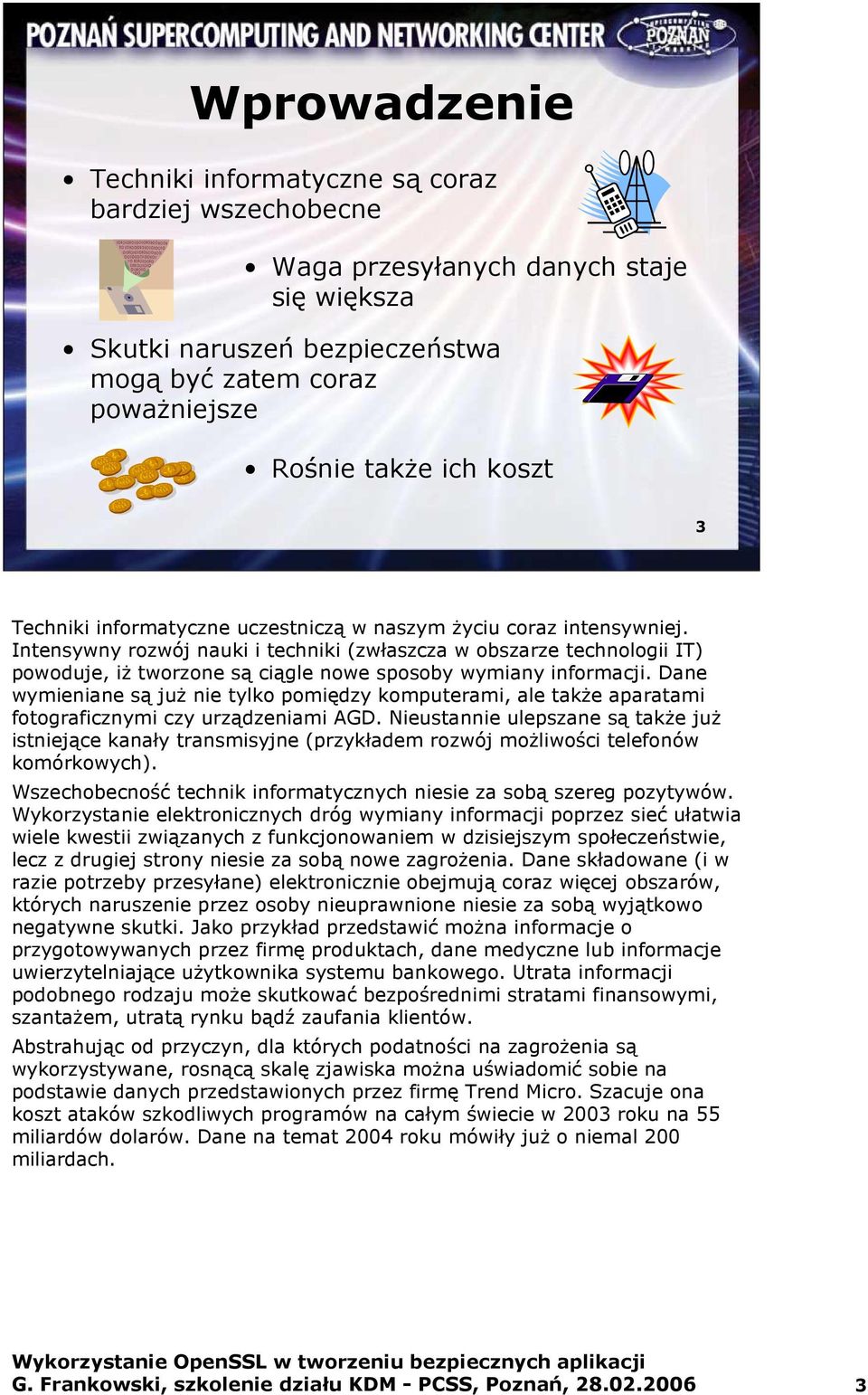 Intensywny rozwój nauki i techniki (zwłaszcza w obszarze technologii IT) powoduje, iŝ tworzone są ciągle nowe sposoby wymiany informacji.