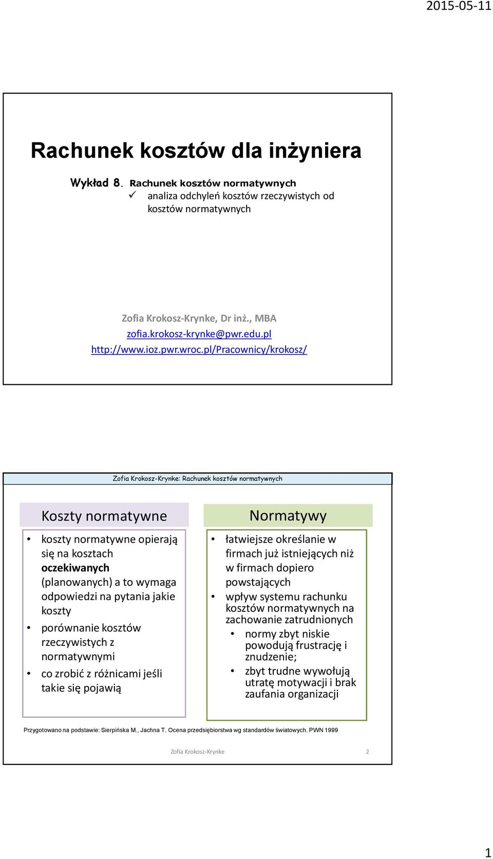 pl/pracownicy/krokosz/ Koszty normatywne koszty normatywne opierają się na kosztach oczekiwanych (planowanych) a to wymaga odpowiedzi na pytania jakie koszty porównanie kosztów rzeczywistych z