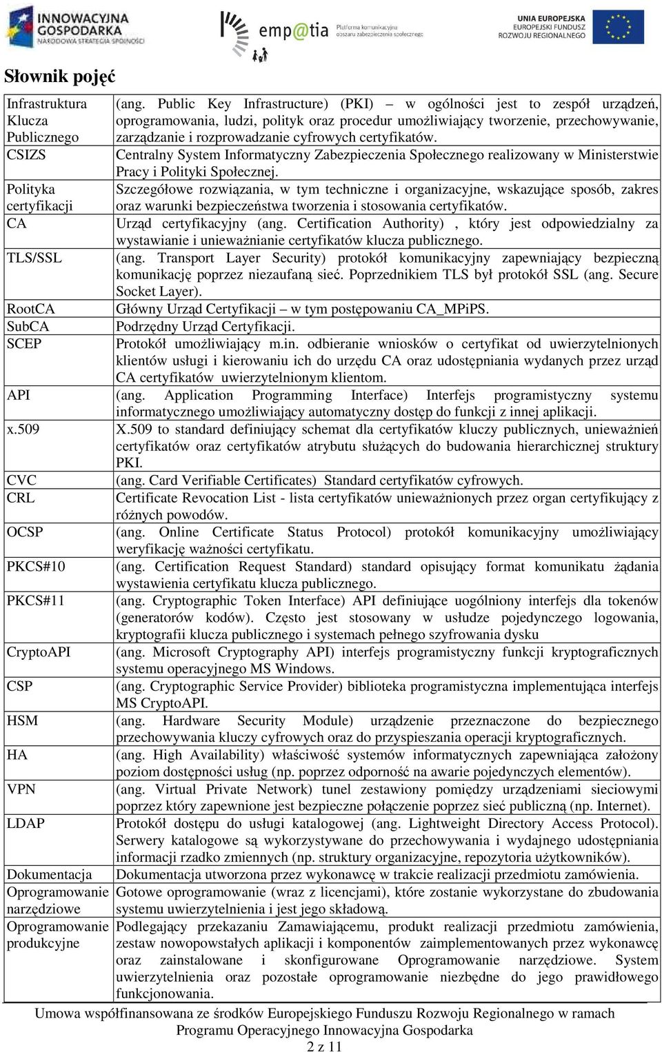 certyfikatów. Centralny System Informatyczny Zabezpieczenia Społecznego realizowany w Ministerstwie Pracy i Polityki Społecznej.